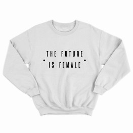 The future is female sweatshirt