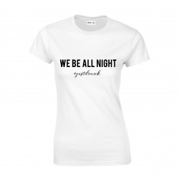 We be all night